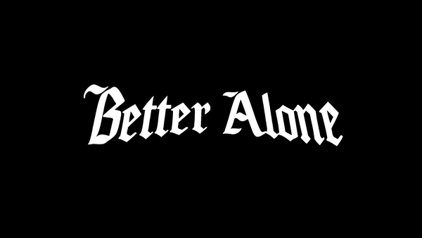 Better Alone